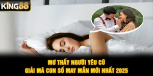 Mơ Thấy Người Yêu Cũ - Giải Mã Con Số May Mắn Mới Nhất 2025