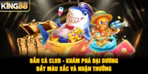 Bắn Cá Club - Khám Phá Đại Dương Đầy Màu Sắc Và Nhận Thưởng