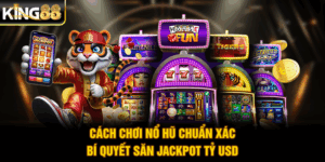 Cách Chơi Nổ Hũ Chuẩn Xác - Bí Quyết Săn Jackpot Tỷ USD
