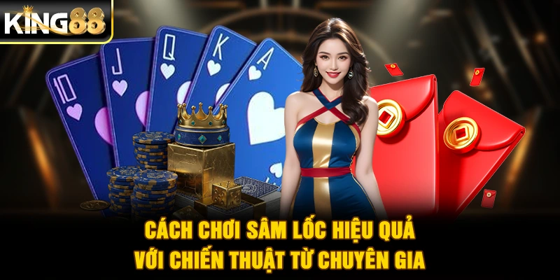Cách chơi Sâm Lốc hiệu quả với chiến thuật từ chuyên gia