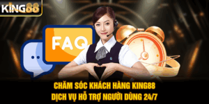 Chăm Sóc Khách Hàng King88 - Dịch Vụ Hỗ Trợ Người Dùng 24/7