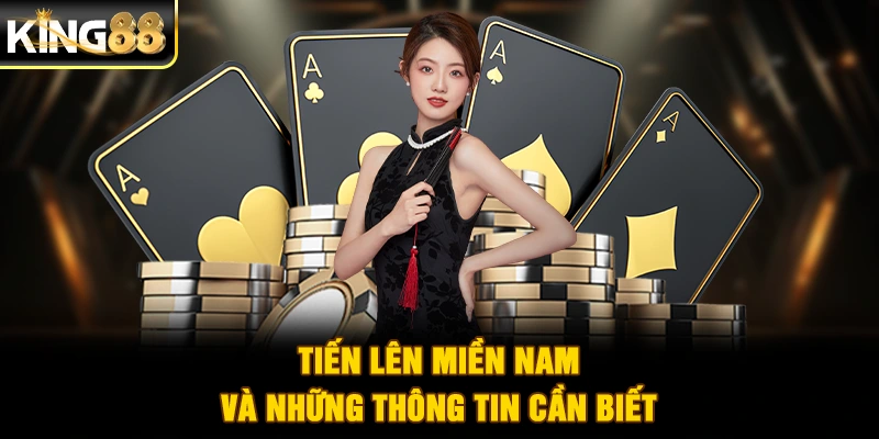 Tiến lên miền Nam và những thông tin cần biết